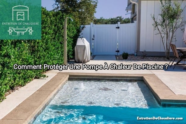 protéger pompe à chaleur piscine